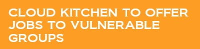 Cloud kitchen to offer jobs to vulnerable groups