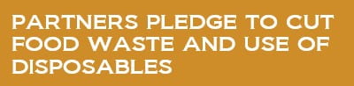 Partners pledge to cut food waste and use of disposables
