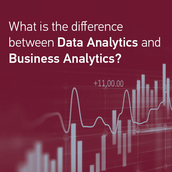 What is the difference between data analytics and business analytics?