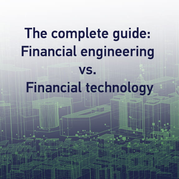 The complete guide: Financial engineering vs. financial technology